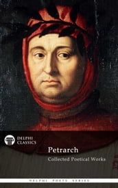 Delphi Complete Poetical Works of Francesco Petrarch (Illustrated)