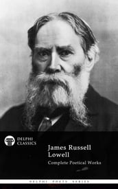 Delphi Complete Poetical Works of James Russell Lowell (Illustrated)