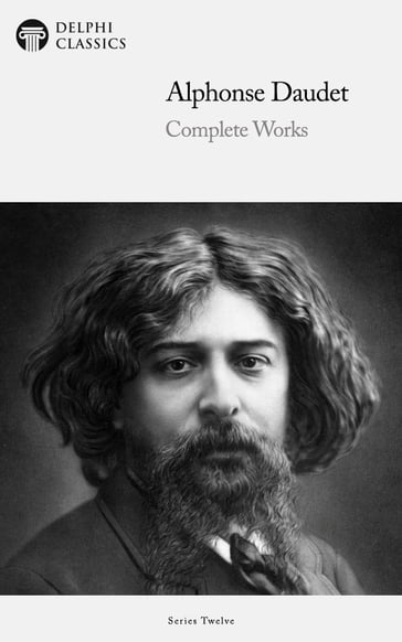 Delphi Complete Works of Alphonse Daudet (Illustrated) - Alphonse Daudet - Delphi Classics