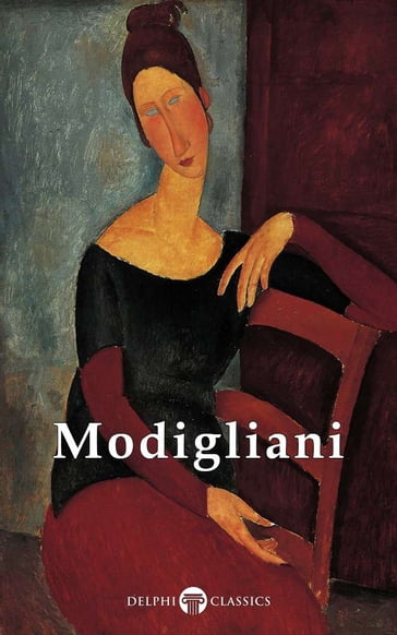 Delphi Complete Works of Amedeo Modigliani (Illustrated) - Amedeo Modigliani - Delphi Classics