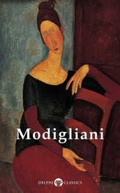 Delphi Complete Works of Amedeo Modigliani (Illustrated)