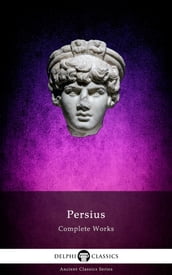 Delphi Complete Works of Persius (Illustrated)