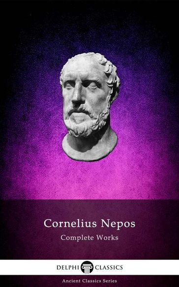 Delphi Complete Works of Cornelius Nepos (Illustrated) - Cornelius Nepos - Delphi Classics