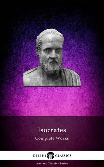 Delphi Complete Works of Isocrates (Illustrated) - Delphi Classics - Isocrates