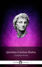 Delphi Complete Works of Quintus Curtius Rufus (Illustrated)