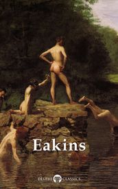 Delphi Complete Works of Thomas Eakins (Illustrated)