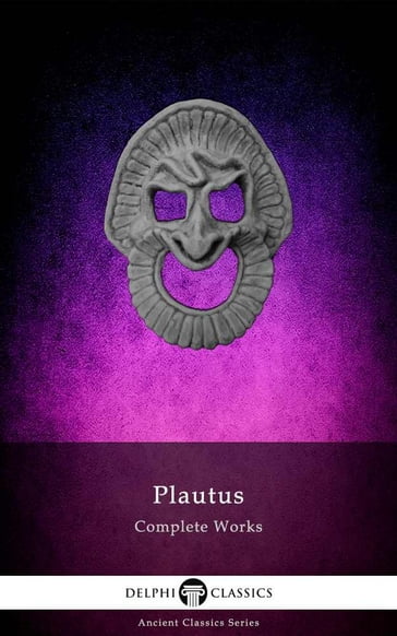 Delphi Complete Works of Plautus (Illustrated) - Delphi Classics - Titus Maccius Plautus