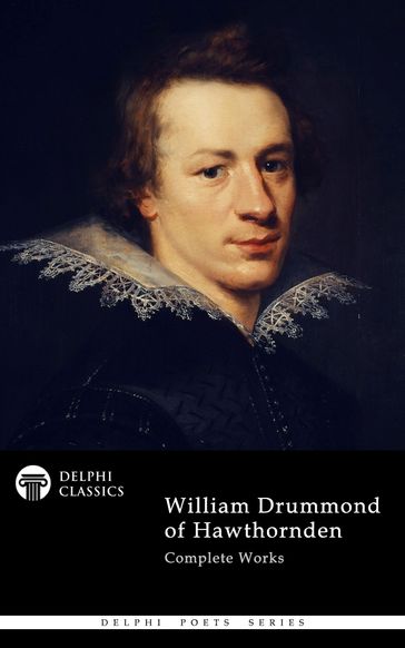 Delphi Complete Works of William Drummond of Hawthornden (Illustrated) - William Drummond - Delphi Classics