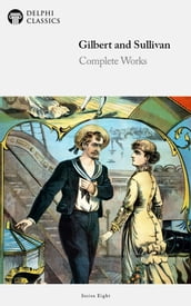 Delphi Complete Works of Gilbert and Sullivan (Illustrated)