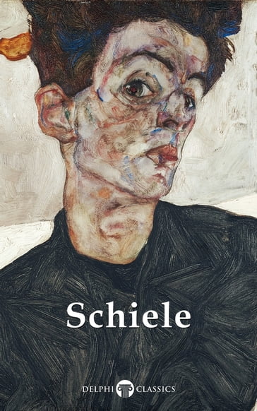 Delphi Complete Works of Egon Schiele (Illustrated) - Egon Schiele - Delphi Classics