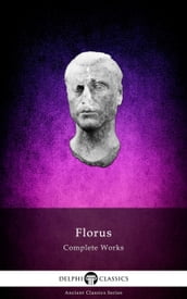 Delphi Complete Works of Florus (Illustrated)