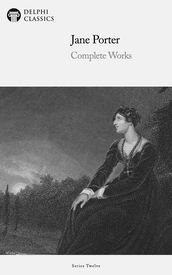 Delphi Complete Works of Jane Porter (Illustrated)
