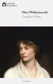Delphi Complete Works of Mary Wollstonecraft (Illustrated)