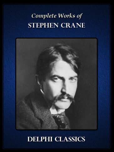 Delphi Complete Works of Stephen Crane (Illustrated) - Stephen Crane