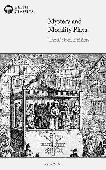 Delphi Edition of Mystery and Morality Plays (Illustrated) - Delphi Classics