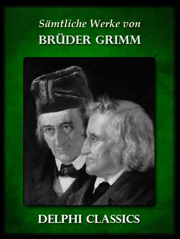 Delphi Saemtliche Werke von Brüder Grimm - Bruder Grimm - Jacob Grimm - Wilhelm Grimm