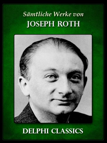 Delphi Saemtliche Werke von Joseph Roth - Joseph Roth