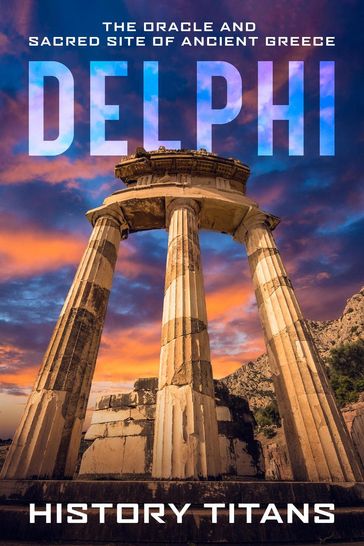 Delphi: The Oracle and Sacred Site of Ancient Greece - History Titans