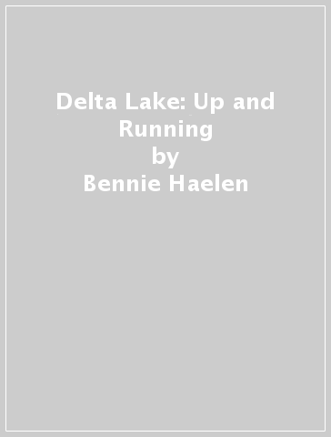 Delta Lake: Up and Running - Bennie Haelen - Dan Davis