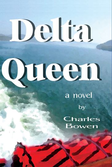 Delta Queen, a novel - Charles Bowen