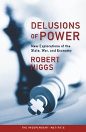 Delusions of Power: New Explorations of the State, War, and Economy