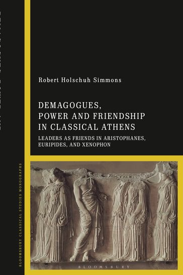 Demagogues, Power, and Friendship in Classical Athens - Professor Robert Holschuh Simmons