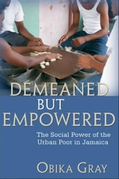 Demeaned but Empowered:The Social Power of the Urban Poor in Jamaica