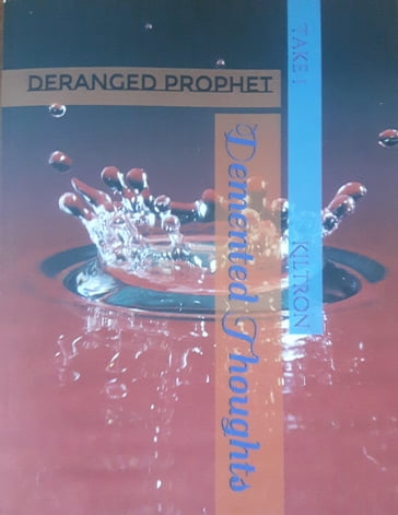 Demented Thoughts Deranged Prophet (Take 1) - Kiltron