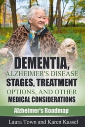 Dementia, Alzheimer s Disease Stages, Treatment Options, and Other Medical Considerations