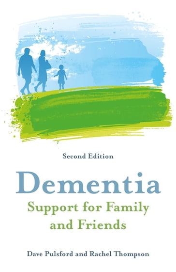 Dementia - Support for Family and Friends, Second Edition - Dave Pulsford - Rachel Thompson