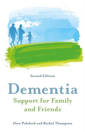 Dementia - Support for Family and Friends, Second Edition - Dave Pulsford - Rachel Thompson