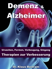 Demenz & Alzheimer Ursachen, Formen, Vorbeugung, Umgang, Therapien zur Verbesserung