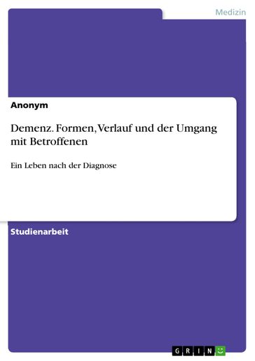 Demenz. Formen, Verlauf und der Umgang mit Betroffenen - Anonym