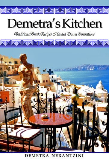 Demetra's Kitchen: Traditional Greek Recipes Handed Down Generations - Demetra Nerantzini