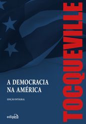 A Democracia na América  Edição Integral