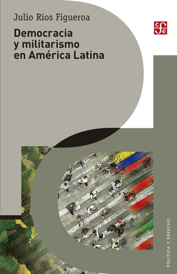 Democracia y militarismo en América Latina - José Ramón Cossío Díaz - Julio Ríos Figueroa