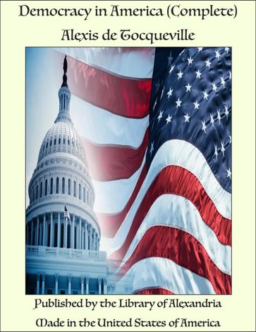 Democracy in America (Complete) - Alexis De Tocqueville