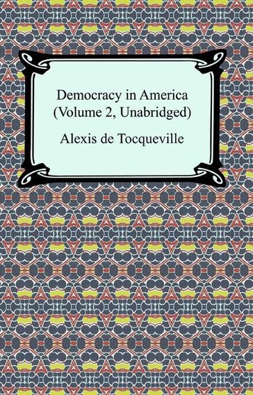 Democracy in America (Volume 2, Unabridged) - Alexis De Tocqueville