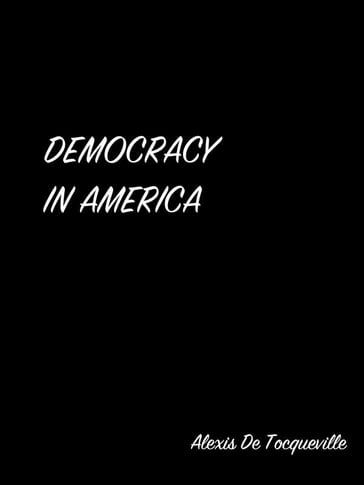 Democracy In America - Alexis De Tocqueville