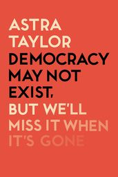 Democracy May Not Exist But We ll Miss it When It s Gone