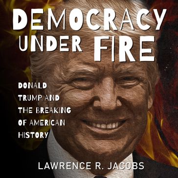 Democracy Under Fire - Lawrence R. Jacobs