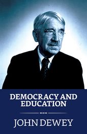 Democracy and Education: An Introduction to the Philosophy of Education