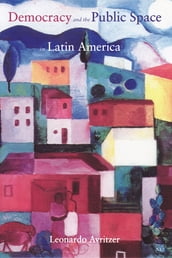 Democracy and the Public Space in Latin America