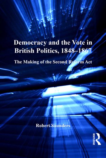 Democracy and the Vote in British Politics, 1848-1867 - Robert Saunders