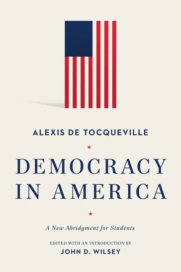 Democracy in America - Alexis De Tocqueville - John D. Wilsey