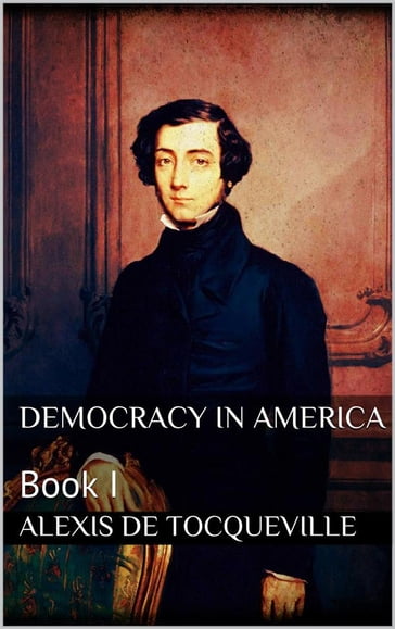 Democracy in America, book I - Alexis De Tocqueville