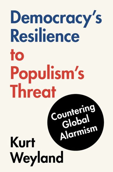 Democracy's Resilience to Populism's Threat - Kurt Weyland