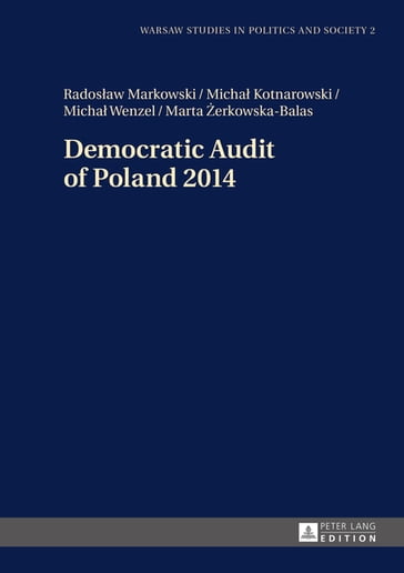 Democratic Audit of Poland 2014 - Radosaw Markowski - Micha Kotnarowski - Micha Wenzel - Marta erkowska-Balas