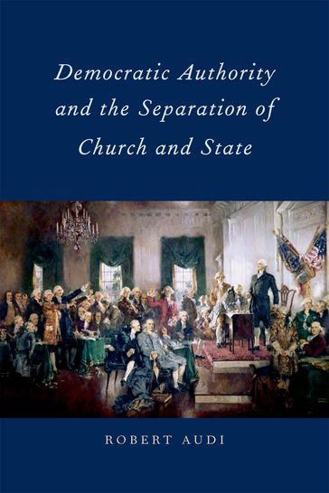 Democratic Authority and the Separation of Church and State - Robert Audi