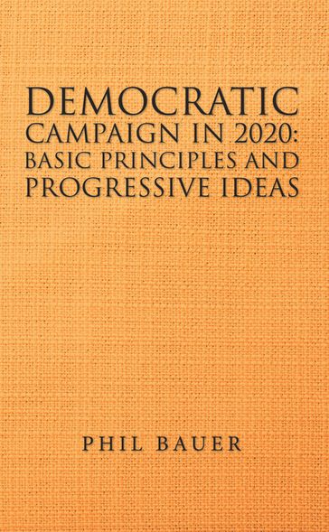 Democratic Campaign in 2020: Basic Principles and Progressive Ideas - Phil Bauer